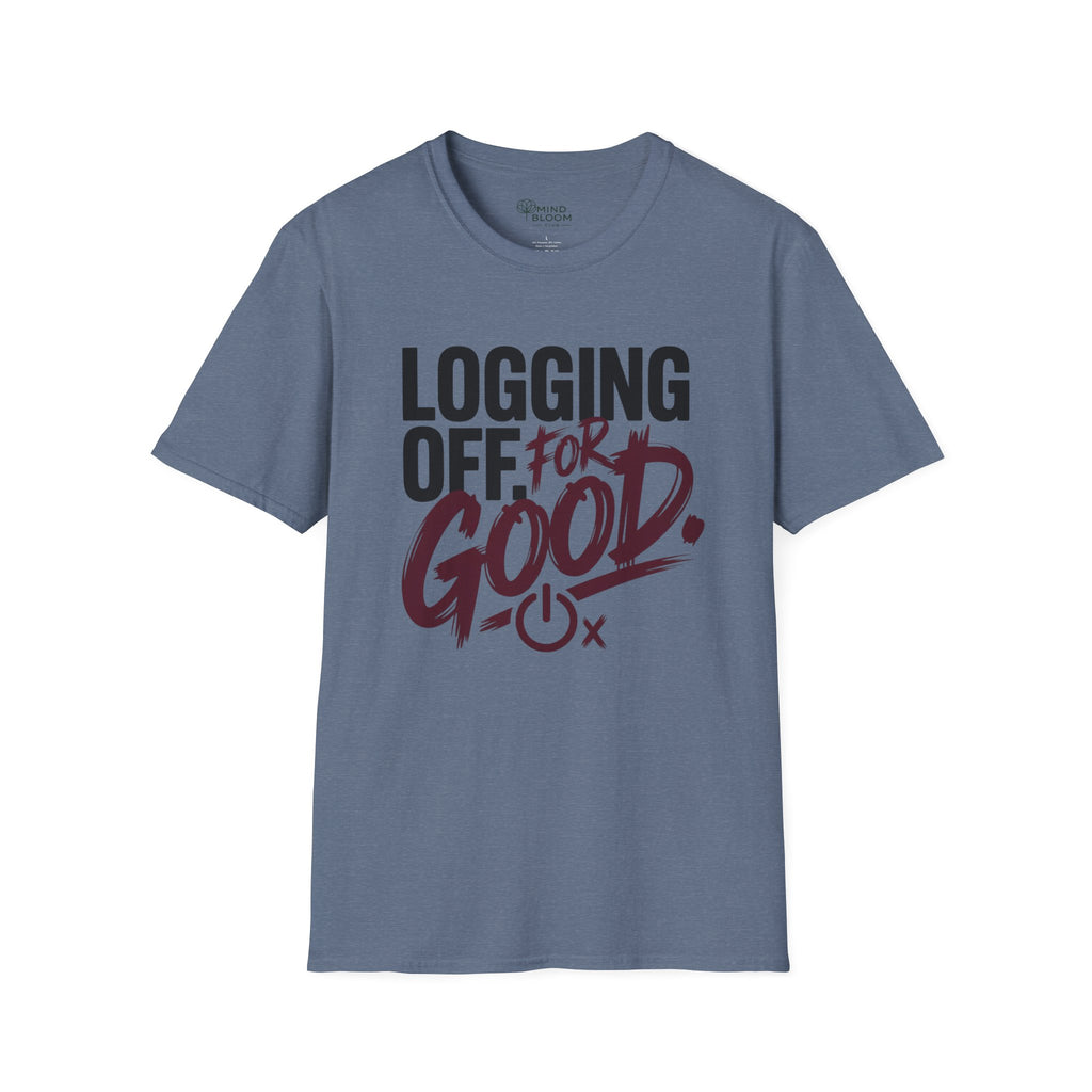 Logging Off. For Good T-Shirt