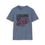 Logging Off. For Good T-Shirt