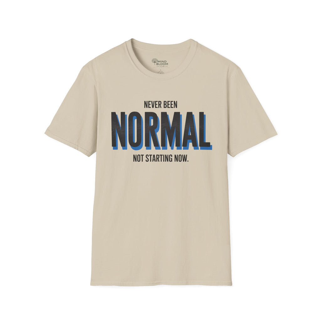 Never been normal. Not starting now T-Shirt