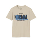 Never been normal. Not starting now T-Shirt