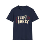 Left Early T-Shirt
