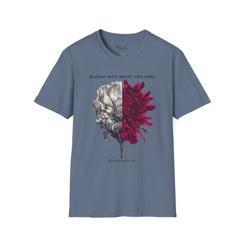 Bloom into what you feel T-Shirt
