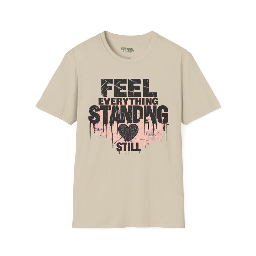 Feel everything, standing still T-Shirt