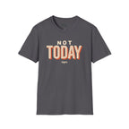 Not today T-Shirt