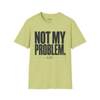 Not my problem to fix T-Shirt