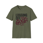 Logging Off. For Good T-Shirt