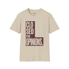 Closed for opinions T-Shirt