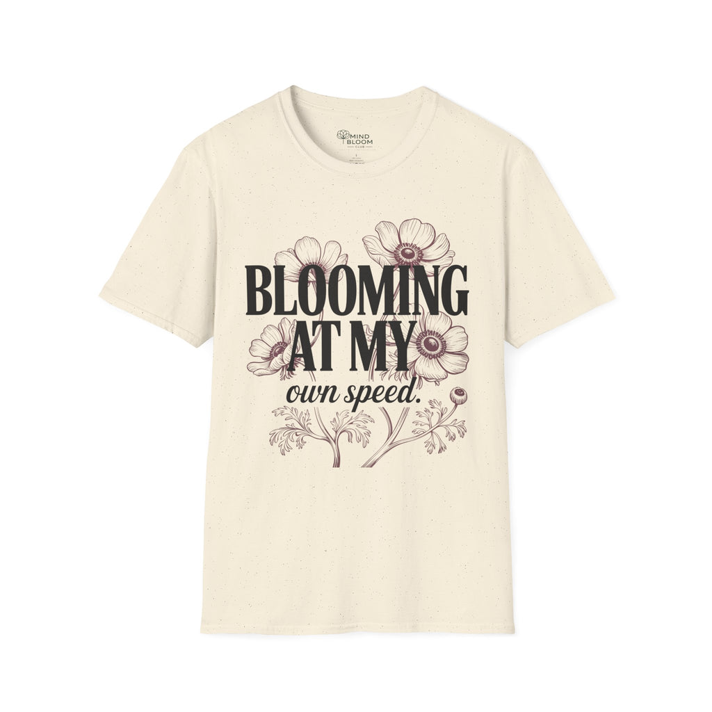 Blooming at my own speed T-Shirt