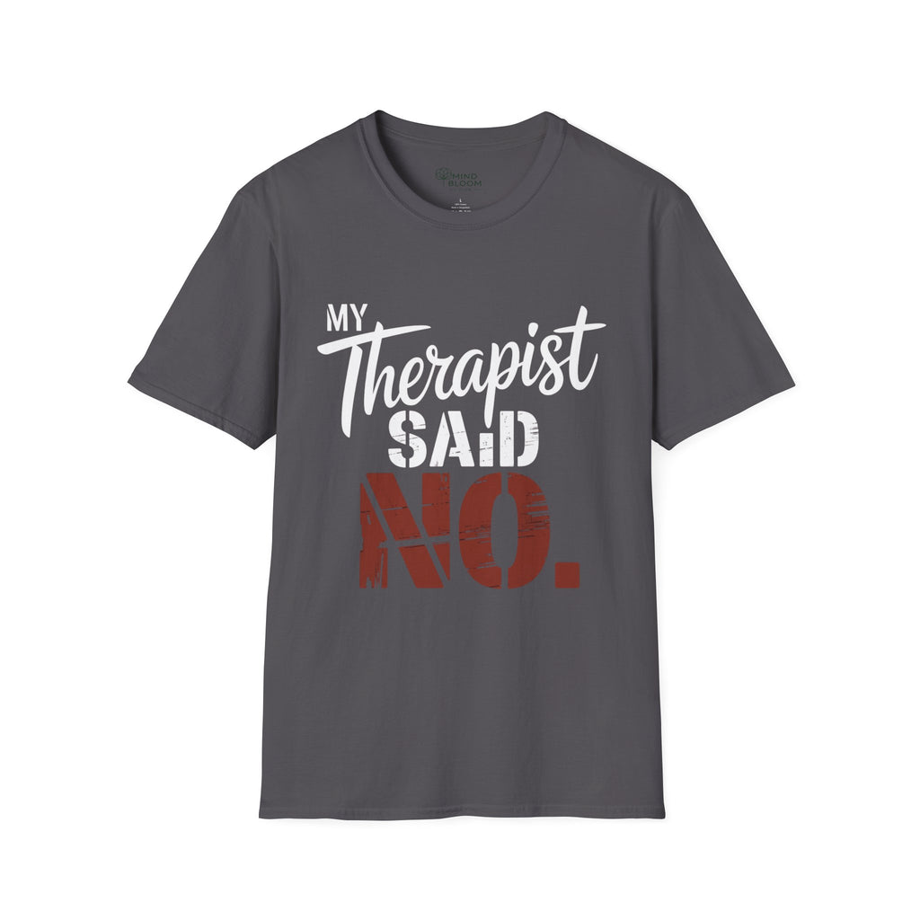 My Therapist said NO T-Shirt