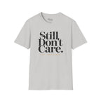 STILL DON'T CARE T-Shirt