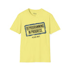 Deprogramming in progress T-Shirt