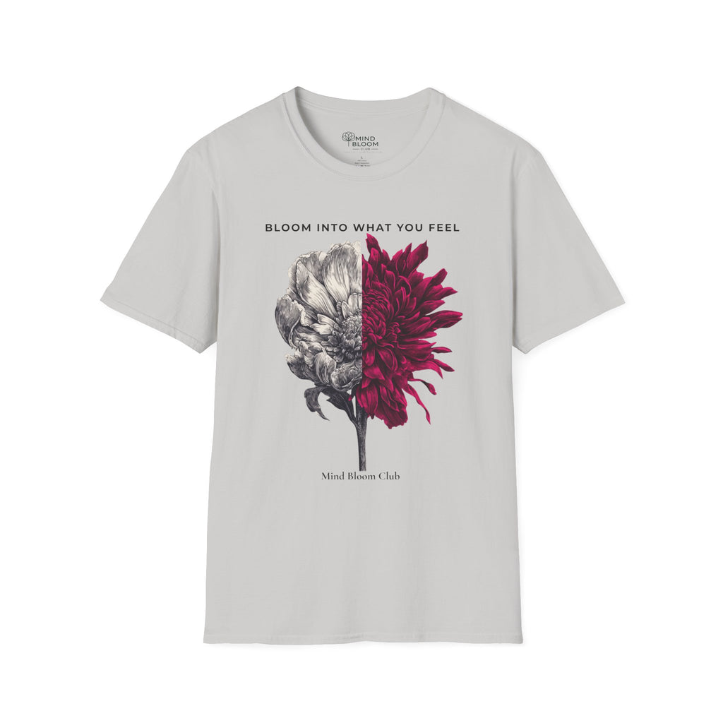 Bloom into what you feel T-Shirt