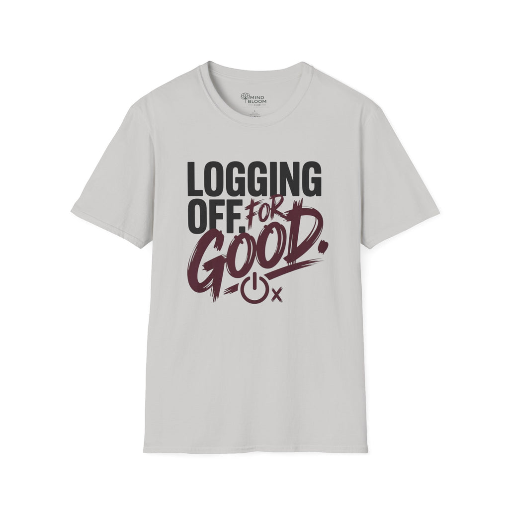 Logging Off. For Good T-Shirt