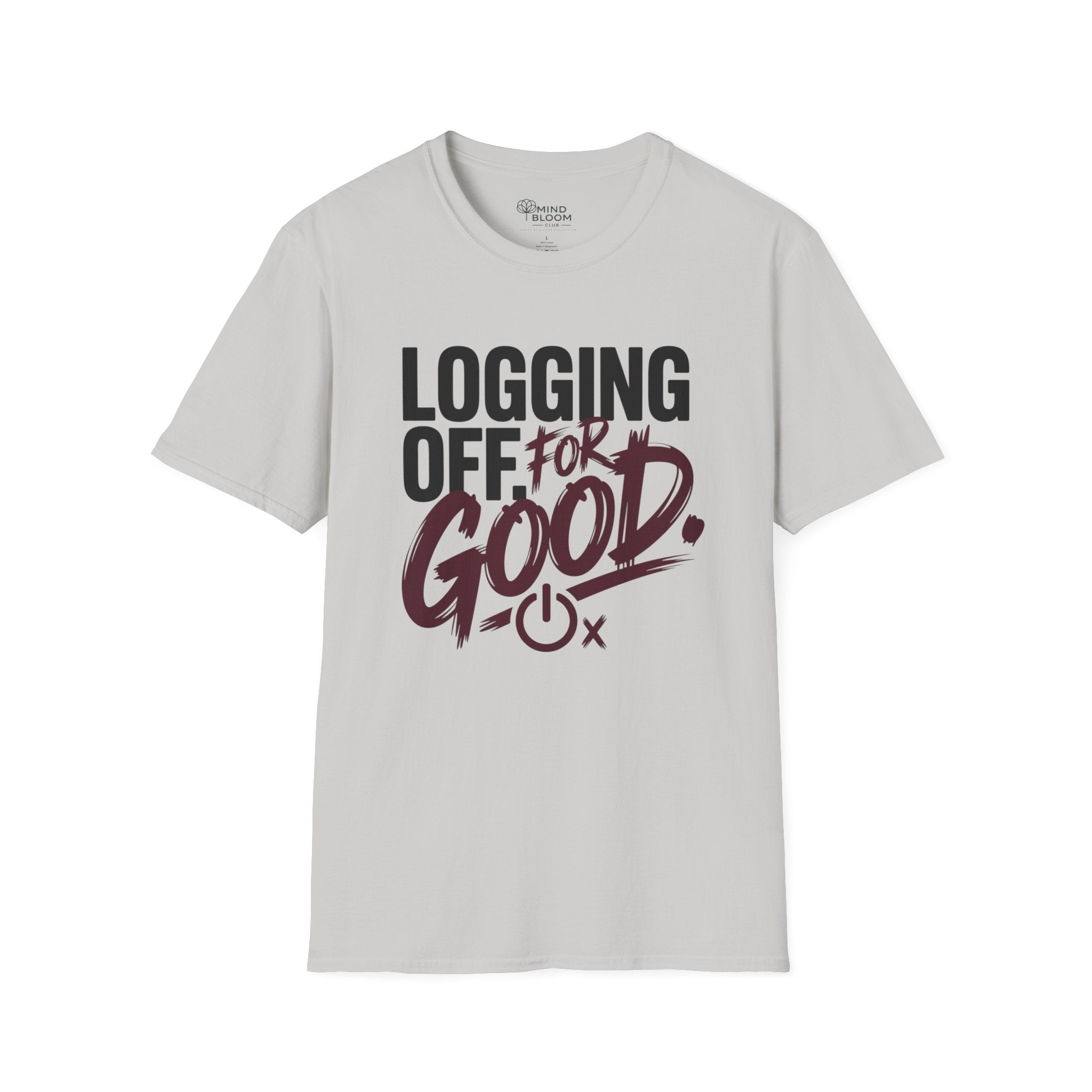 Logging Off. For Good T-Shirt