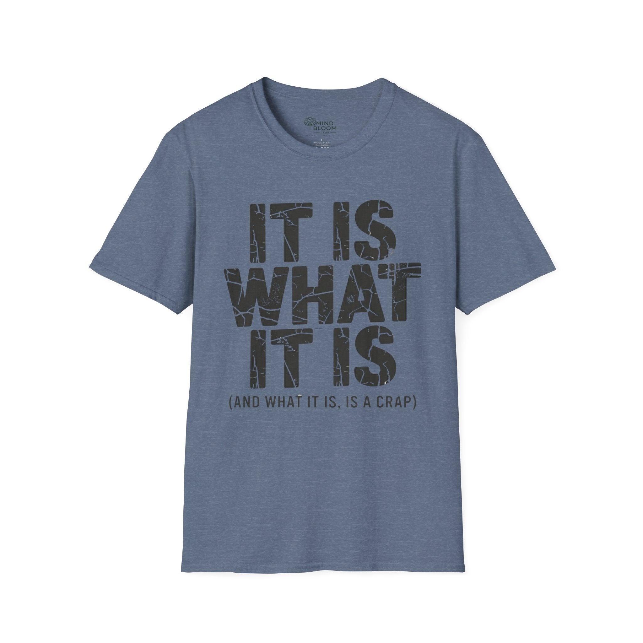 It is what it is (and what it is, is a crap)T-Shirt