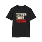 Could Be Better T-Shirt