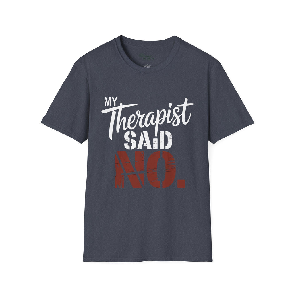 My Therapist said NO T-Shirt
