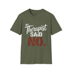 My Therapist said NO T-Shirt