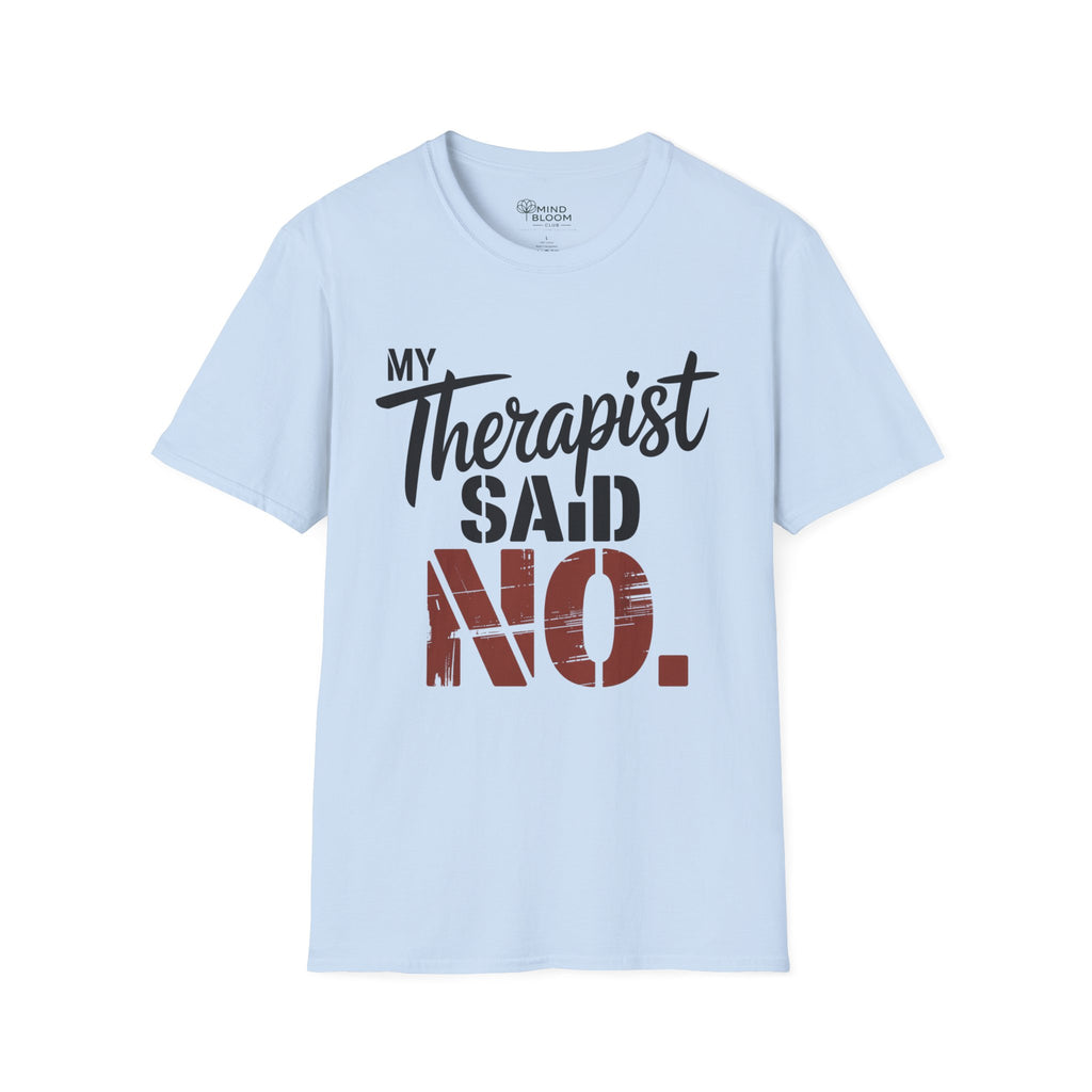 My Therapist said NO T-Shirt