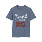 My Therapist said NO T-Shirt