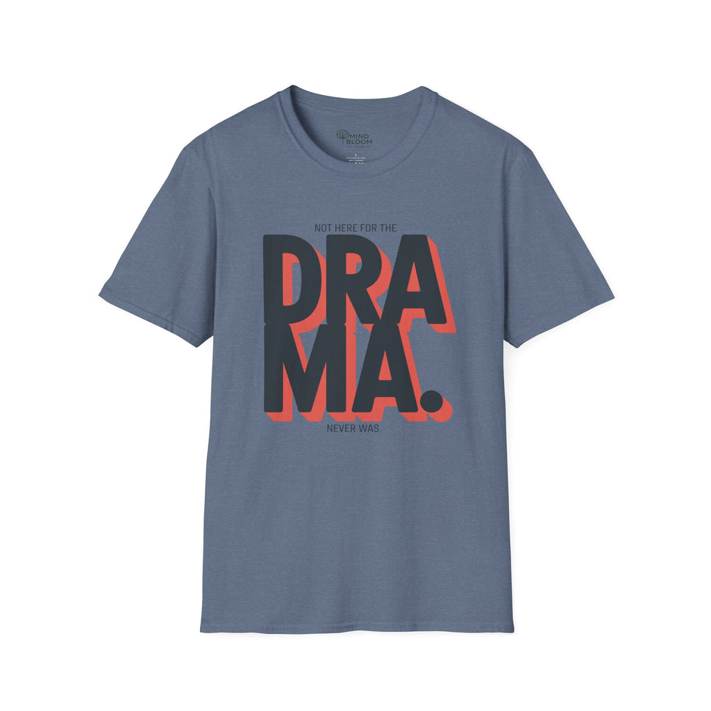 Not here for the Drama. Never was T-Shirt