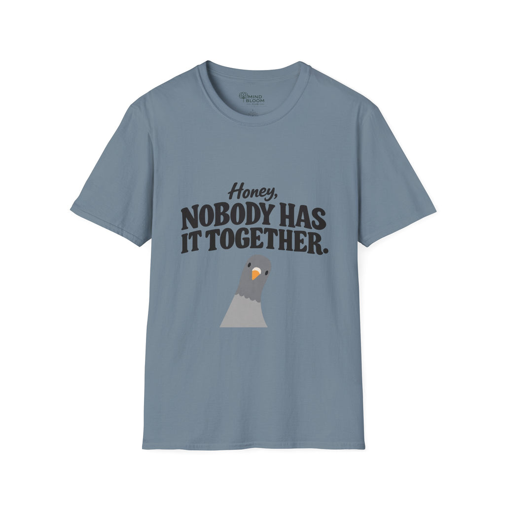 Nobody has it together T-Shirt