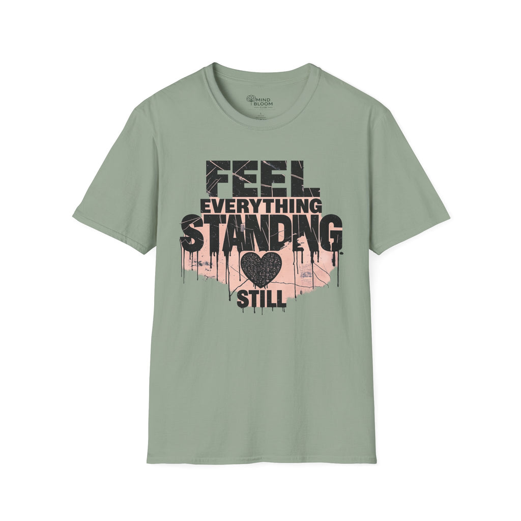 Feel everything, standing still T-Shirt