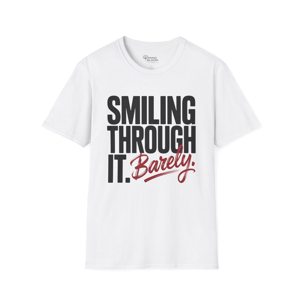 Smiling through it. Barely T-Shirt