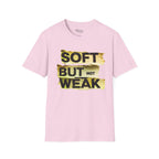 Soft but not Weak T-Shirt