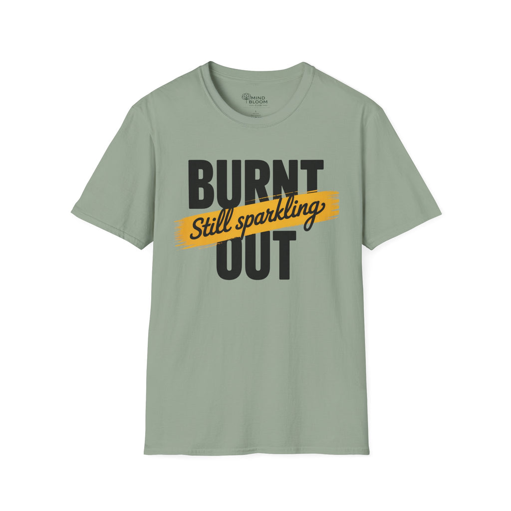 Burnt out Still sparkling T-Shirt