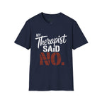 My Therapist said NO T-Shirt