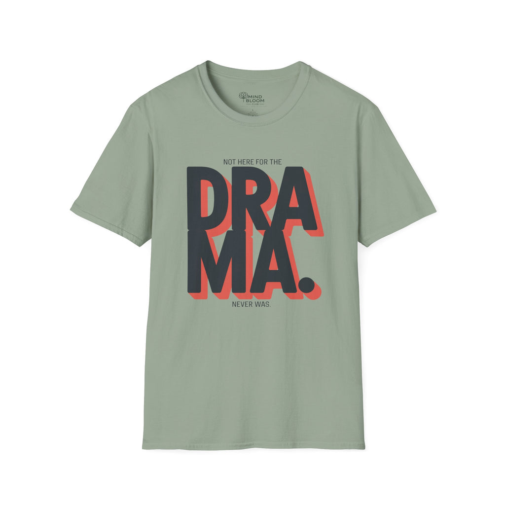 Not here for the Drama. Never was T-Shirt