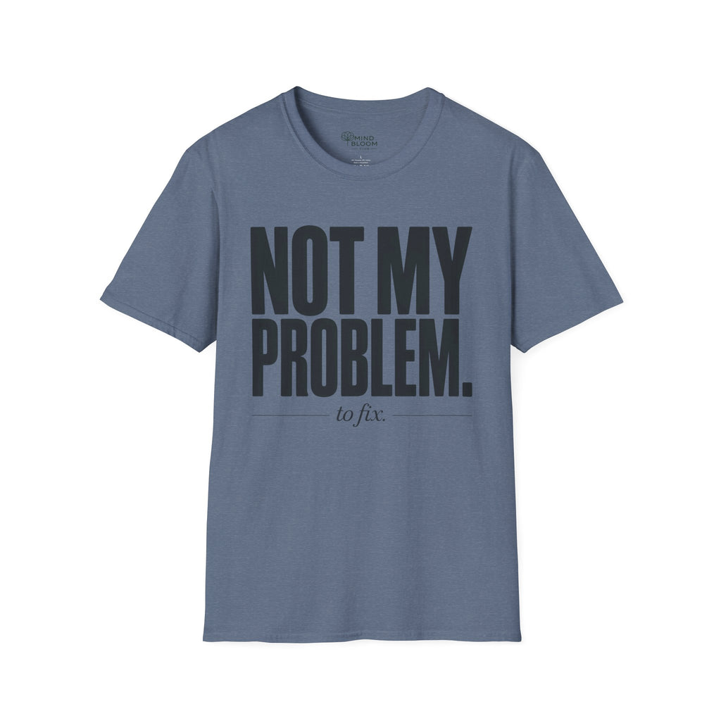 Not my problem to fix T-Shirt