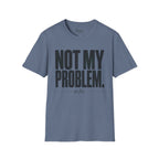 Not my problem to fix T-Shirt