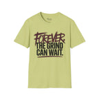 Forever. The Grind can wait T-Shirt