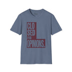 Closed for opinions T-Shirt