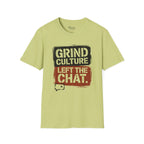 Grind Culture. Left the chat T-Shirt