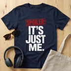 Spoiler: It's just me T-Shirt