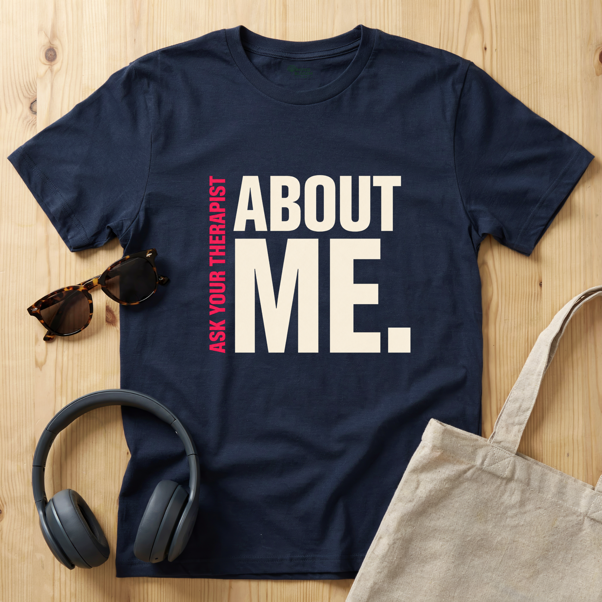 Ask your therapist about me T-Shirt