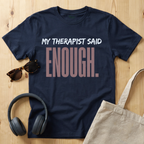 My Therapist said enough T-Shirt