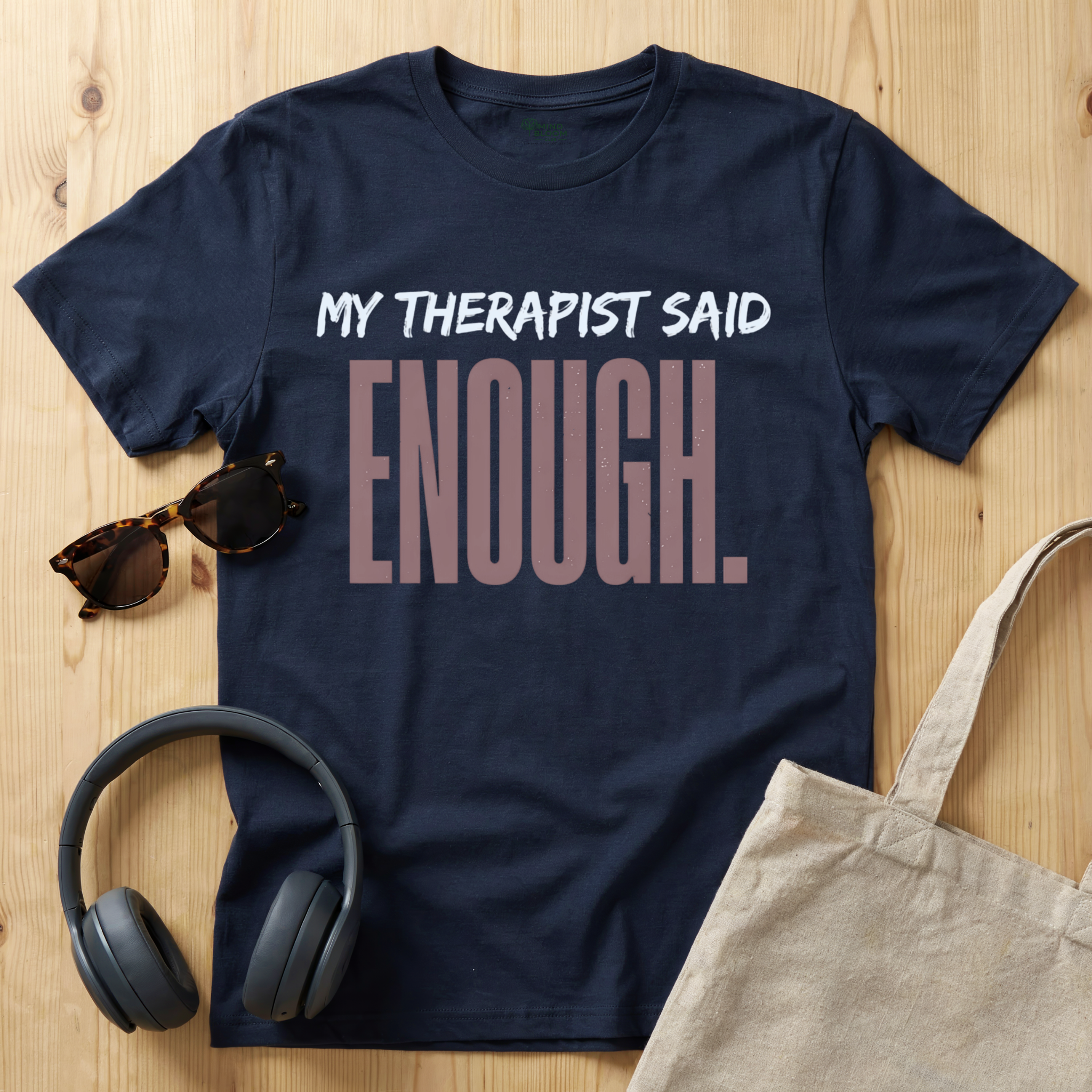My Therapist said enough T-Shirt