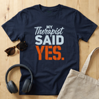 My Therapist said YES T-Shirt
