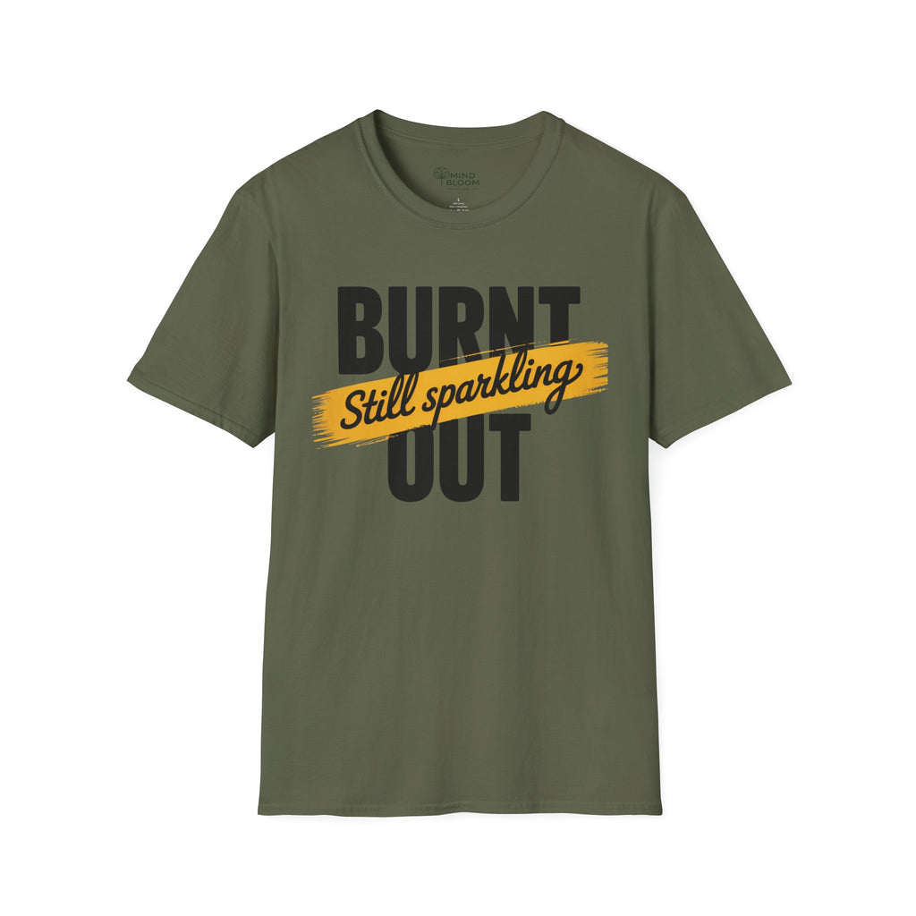 Burnt out Still sparkling T-Shirt