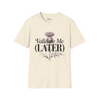Validate me Later T-Shirt