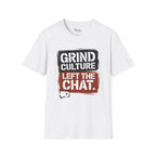 Grind Culture. Left the chat T-Shirt