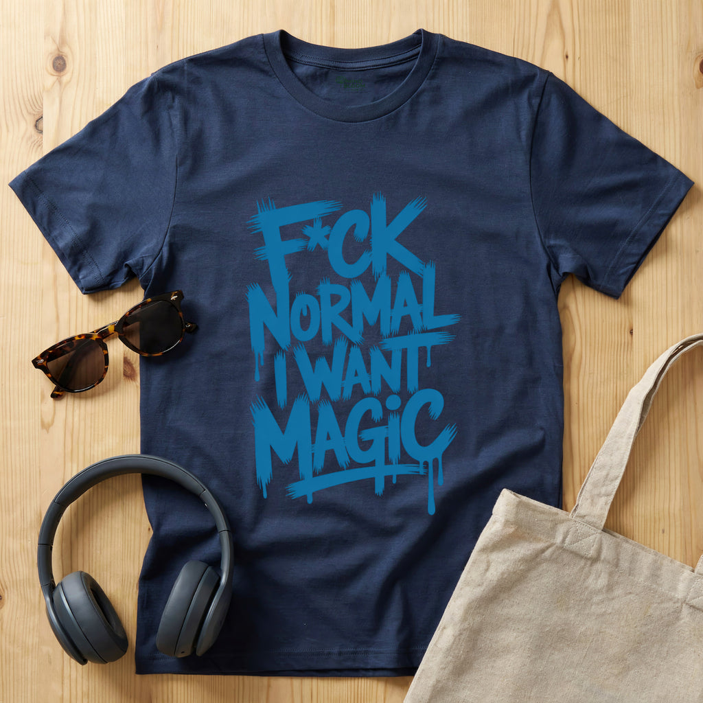 F*ck Normal I Want Magic T-Shirt