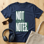 Not taking notes T-Shirt