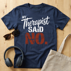 My Therapist said No T-Shirt