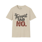 My Therapist said NO T-Shirt