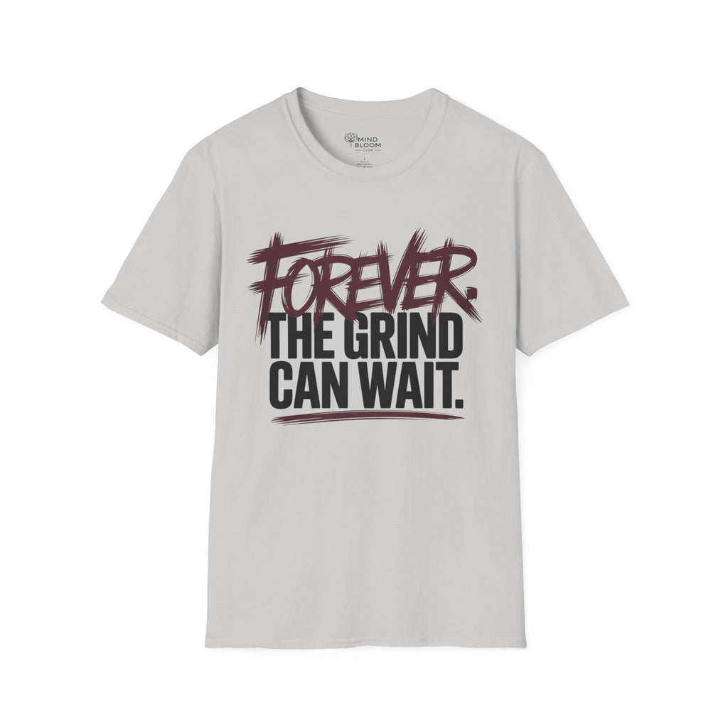 Forever. The Grind can wait T-Shirt